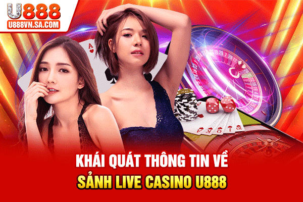Live Casino U888 – Sảnh Casino Live Đa Studio Quốc Tế % Khái quát thông tin về sảnh Live Casino U888