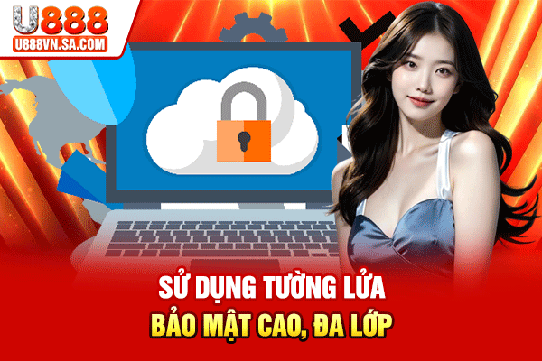Quyền Riêng Tư U888 Cam Kết Bảo Mật Thông Tin Người Dùng % Sử dụng tường lửa bảo mật cao, đa lớp